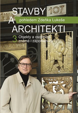 Stavby a architekti pohledem Zdeňka Lukeše 3 - Objekty a osobnosti známé i zapomenuté koupíte na Kosmas.cz