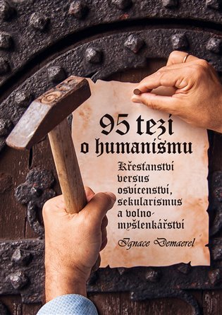 95 tezí o humanismu - Křesťanství versus osvícenství, sekularismus a volnomyšlenkářství koupíte na Kosmas.cz