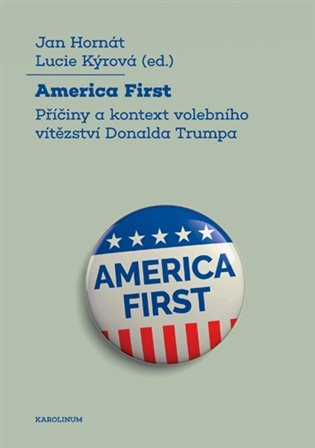 America First - Příčiny a kontext volebního vítězství Donalda Trumpa koupíte na Kosmas.cz