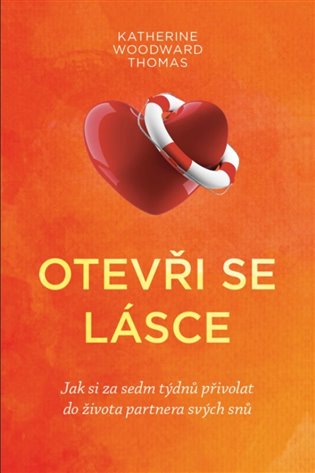 Otevři se lásce - Jak si za sedm týdnů přivolat do života partnera svých snů koupíte na Kosmas.cz