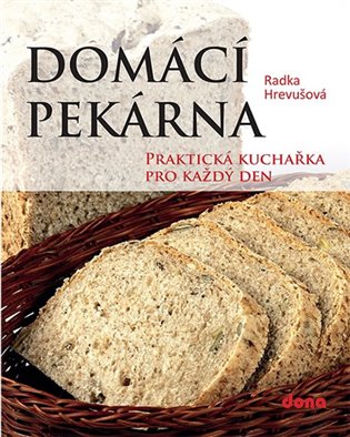 Domácí pekárna - Praktická kuchařka pro každý den koupíte na Kosmas.cz