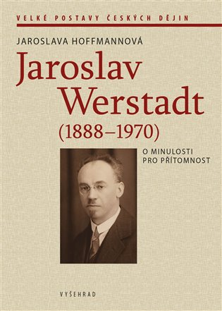 Jaroslav Werstadt (1888-1970). O minulosti pro přítomnost koupíte na Kosmas.cz