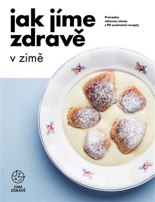 Kniha Jak jíme zdravě v zimě: Průvodce zdravou zimou s 90 sezónními recepty