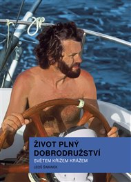 Život plný dobrodružství: Světem křížem krážem - Leoš Šimánek