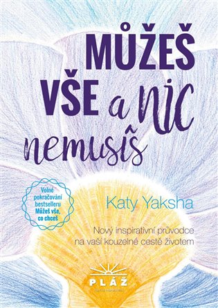 Můžeš vše a nic nemusíš - Nový inspirativní průvodce na vaší kouzelné cestě životem koupíte na Kosmas.cz