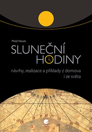Sluneční hodiny - Návrhy, realizace a příklady z domova i ze světa koupíte na Kosmas.cz