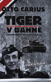 Tiger v bahně: Vzpomínky tankového esa - Otto Carius