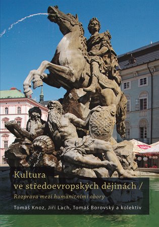 Kultura ve středoevropských dějinách - Rozpravy mezi humanitivními obory koupíte na Kosmas.cz