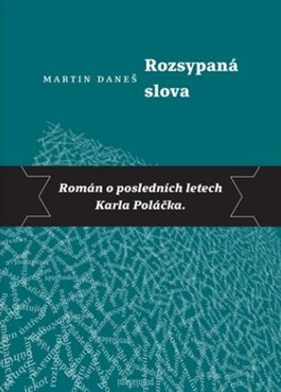 Rozsypaná slova - Román o posledních letech Karla Poláčka, 2. vydání koupíte na Kosmas.cz