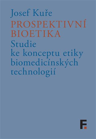 Prospektivní bioetika - Studie ke konceptu etiky biomedicínských technologií koupíte na Kosmas.cz