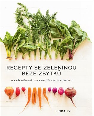 Recepty se zeleninou beze zbytků - Jak při přípravě jídla využít celou rostlinu koupíte na Kosmas.cz
