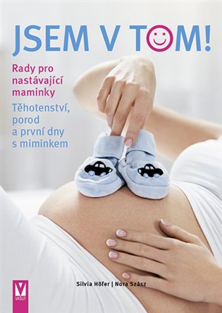 Jsem v tom! Rady pro nastávající maminky - Těhotenství, porod a první dny s miminkem koupíte na Kosmas.cz
