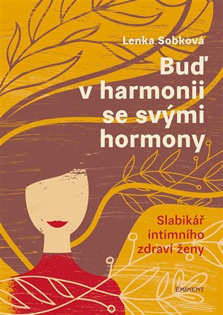 Buď v harmonii se svými hormony - Slabikář intimního zdraví ženy koupíte na Kosmas.cz