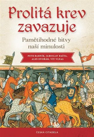 Prolitá krev zavazuje - Pamětihodné bitvy naší minulosti koupíte na Kosmas.cz