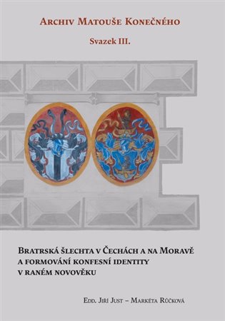 Bratrská šlechta v Čechách a na Moravě a formování konfesní identity v raném novověku. Archiv Matouše Konečného Svazek III koupíte na Kosmas.cz