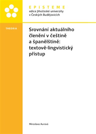 Srovnání aktuálního členění v češtině a španělštině: textově-lingvistický přístup - Miroslava Aurová