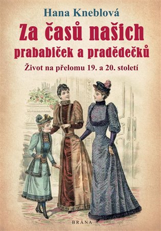 Za časů našich prababiček a pradědečků - Život na přelomu 19. a 20. století, 1. vydání koupíte na Kosmas.cz