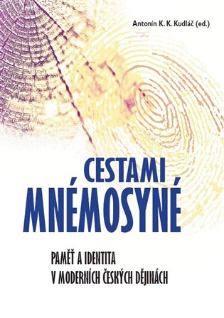 Cestami Mnémosyné - Paměť a identita v moderních českých dějinách koupíte na Kosmas.cz