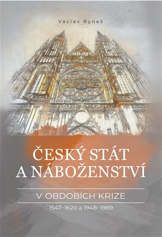 Český stát a náboženství v obdobích krize 1547–1620 a 1948–1989