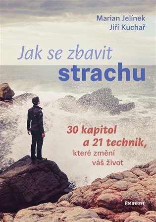 Jak se zbavit strachu. 30 kapitol a 21 technik, které změní váš život koupíte na Kosmas.cz