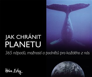Jak chránit planetu - 365 nápadů, možností a podnětů pro každého z nás koupíte na Kosmas.cz