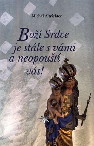 Boží Srdce je stále s vámi a neopouští vás! koupíte na Kosmas.cz