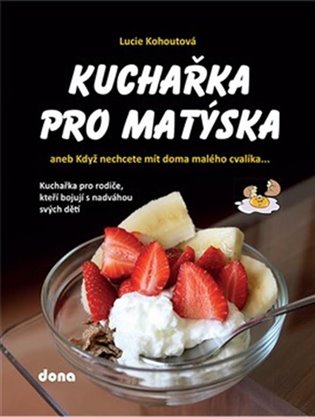 Kuchařka pro Matýska aneb Když nechcete mít doma malého cvalíka...