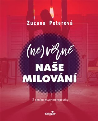 (Ne)věrné naše milování - Z deníku psychoterapeutky koupíte na Kosmas.cz