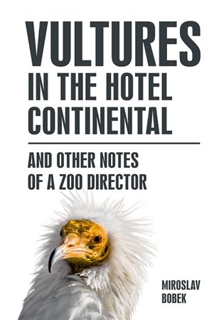 Vultures in the hotel Continental and other notes of a zoo director (anglicky) koupíte na Kosmas.cz