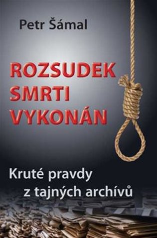 Rozsudek smrti vykonán - Kruté pravdy z tajných archívů koupíte na Kosmas.cz