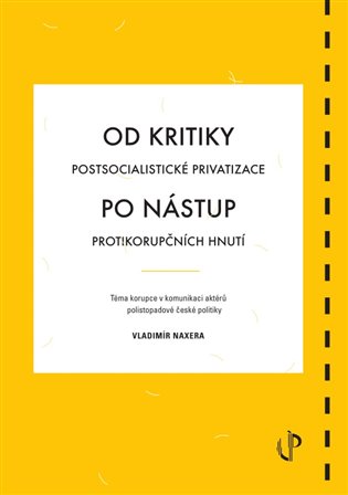 Od kritiky postsocialistické privatizace po nástup protikorupčních hnutí: téma korupce v komunikaci aktérů polistopadové české politiky koupíte na Kosmas.cz