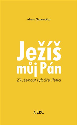 Ježíš můj Pán - Zkušenost rybáře Petra koupíte na Kosmas.cz