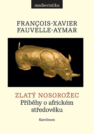 Kniha Zlatý nosorožec -- Příběhy o africkém středověku [E-kniha]