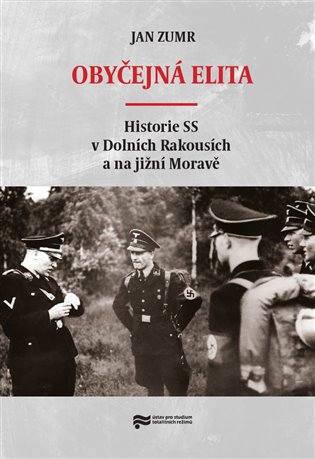 Obyčejná elita - Historie SS v Dolních Rakousích a na jižní Moravě koupíte na Kosmas.cz