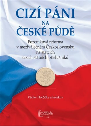 Cizí páni na české půdě - Pozemková reforma v meziválečném Československu na statcích cizích státních příslušníků koupíte na Kosmas.cz