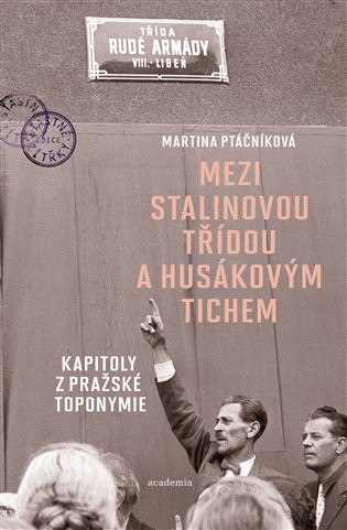 Mezi Stalinovou třídou a Husákovým tichem - Kapitoly z pražské toponymie koupíte na Kosmas.cz