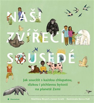 Naši zvířecí sousedé - Soucítění pro každou chlupatou, slizkou, pichlavou bytost na planetě Zemi koupíte na Kosmas.cz