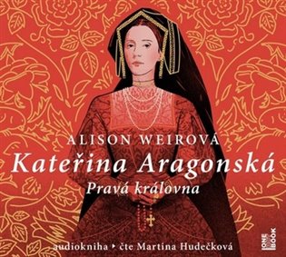 Kateřina Aragonská: Pravá královna koupíte na Kosmas.cz