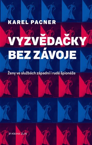 Vyzvědačky bez závoje - Ženy západní i rudé špionáže koupíte na Kosmas.cz