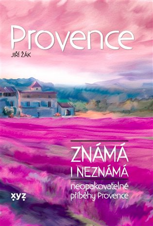 Provence známá i neznámá - Neopakovatelné příběhy Provence koupíte na Kosmas.cz