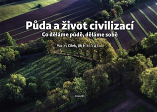 Půda a život civilizací - Co děláme půdě, děláme sobě koupíte na Kosmas.cz