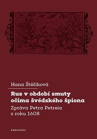 Rus v období smuty očima švédského špiona - Zpráva Petra Petreia z roku 1608 koupíte na Kosmas.cz