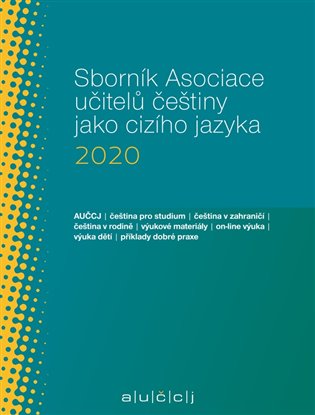 Sborník Asociace učitelů češtiny jako cizího jazyka (AUČCJ) 2020 koupíte na Kosmas.cz