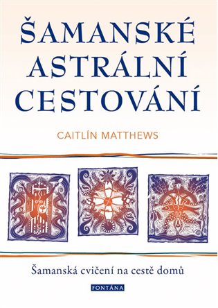 Šamanské astrální cestování - Šamanská cvičení na cestě domů koupíte na Kosmas.cz