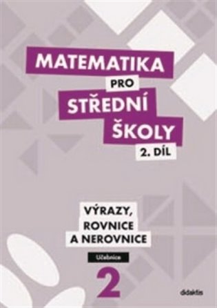 Kniha Matematika pro střední školy 2.díl Učebnice. Výrazy, rovnice a nerovnice