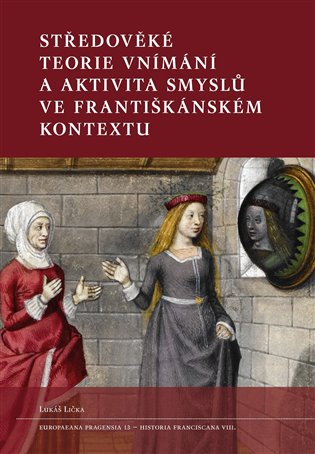 Středověké teorie vnímání a aktivita smyslů ve františkánském kontextu koupíte na Kosmas.cz