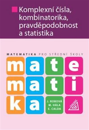 Matematika pro střední školy - Komplexní čísla, kombinatorika, pravděpodobnost a statistika