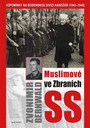 Muslimové ve zbraních SS - Vzpomínky na bosenskou divizi Handžár (1943-1945) koupíte na Kosmas.cz