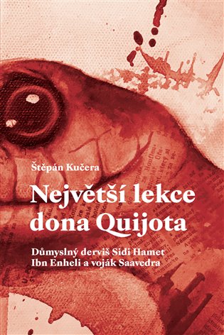 Největší lekce dona Quijota - Důmyslný derviš Sidi Hamet Ibn Enheli a voják Saavedra koupíte na Kosmas.cz