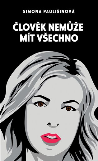 Člověk nemůže mít všechno - Simona Paulišinová